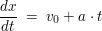 $ \bruch{dx}{dt} \ = \ v_0 + a \cdot{} t $ $ \bruch{dx}{dt} \ = \ v_0 + a \cdot{} t $