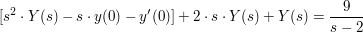 $ [s^2\cdot{}Y(s)-s\cdot{}y(0)-y'(0)]+2\cdot{}s\cdot{}Y(s)+Y(s)=\bruch{9}{s-2} $