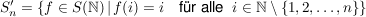 $ S_n'=\{f \in S(\IN)\, \vert \, f(i)=i\quad \mbox{für alle } \ i \in \IN \setminus \{1,2,\ldots,n\}\} $