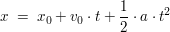 $ x \ = \ x_0 + v_0 \cdot{} t + \bruch{1}{2}\cdot{}a\cdot{}t^2 $ $ x \ = \ x_0 + v_0 \cdot{} t + \bruch{1}{2}\cdot{}a\cdot{}t^2 $