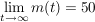 $ \limes_{t\to\infty}{m(t)}=50 $