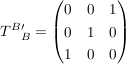 $ T^B'_{B}=\pmat{0&0&1\\0&1&0\\1&0&0} $