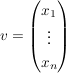 $ v=\vektor{x_1\\\vdots\\x_n} $