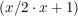 $ (x/ 2\cdot{}x+1) $
