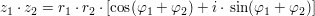 $ z_1\cdot{}z_2=r_1\cdot{}r_2\cdot{}[\cos(\varphi_1+\varphi_2)+i\cdot{}\sin(\varphi_1+\varphi_2)] $