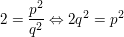 $ 2=\frac{p^2}{q^2} \gdw 2q^2=p^2 $