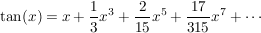 $ \tan(x)=x+\frac{1}{3} x^3+\frac{2}{15}x^5+\frac{17}{315}x^7+\cdots $