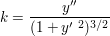 $ k=\bruch{y''}{(1+y'\ ^2)^{3/2}} $