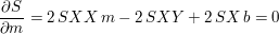 $ \bruch{\partial{S}}{\partial{m}}=2\,SXX\,m-2\,SXY+2\,SX\,b=0 $