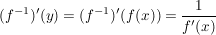 $ (f^{-1})'(y)=(f^{-1})'(f(x))=\frac{1}{f'(x)} $